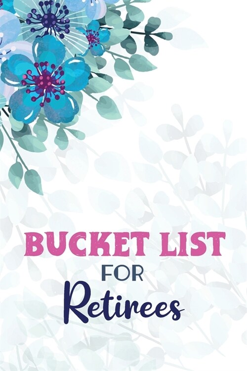 Bucket List for Retirees: Retirement Bucket List gift Journal, Journal For Your Adventures and Memories, Alternative Birthday Card (Paperback)