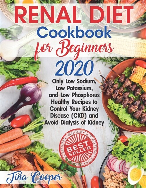 Renal Diet Cookbook for Beginners 2020: Only Low Sodium, Low Potassium, and Low Phosphorus Healthy Recipes to Control Your Kidney Disease (CKD) and Av (Paperback)