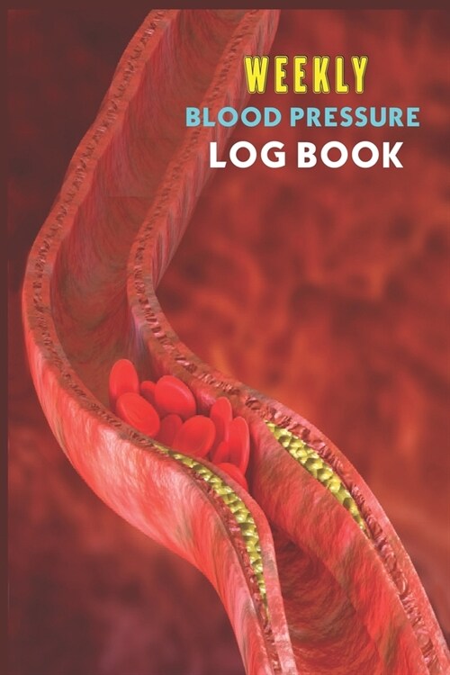 Weekly Blood Pressure Log Book.: Diabetes And Blood Pressure Log book. Blood Pressure Tracker With Numbers Of Blood Pressure And Heart Rate Notes . 12 (Paperback)