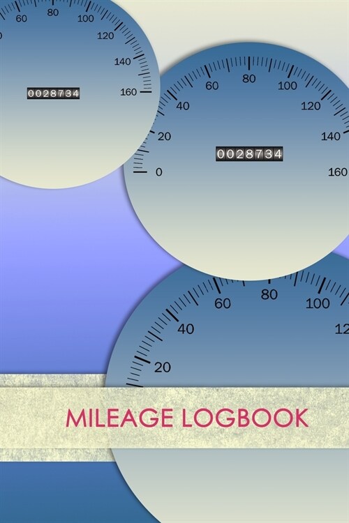 Mileage Logbook: Mileage Log & Record Book: Notebook For Business or Personal - Tracking Your Daily Miles. (Paperback)