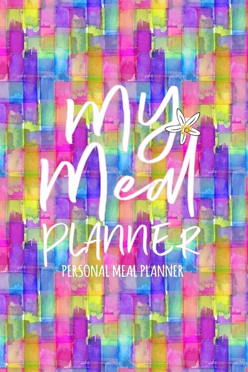 My Meal Planner: Personal Meal Planner for Track And Plan Your Meals and Grocery Shopping List Weekly Diary / log / Journal and Meal No (Paperback)