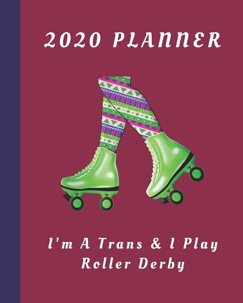 2020 Planner: Im A Trans & I Play Roller Derby: Monthly & Weekly Planner With Dot Grid Pages: Great Gift For Roller Derby Players S (Paperback)