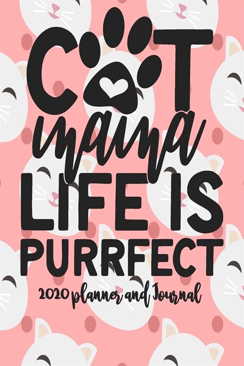 2020 Planner and Journal - Cat Mama Life Is Purrfect: 2020 Cat Themed Planner and Journal 6 x 9 110 Pages With Cute Kitty Cat Kitten Quotes (Paperback)