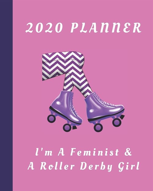 2020 Planner: Im A Feminist & A Roller Derby Girl: Monthly & Weekly Planner With Dot Grid Pages: Great Gift For Roller Derby Player (Paperback)