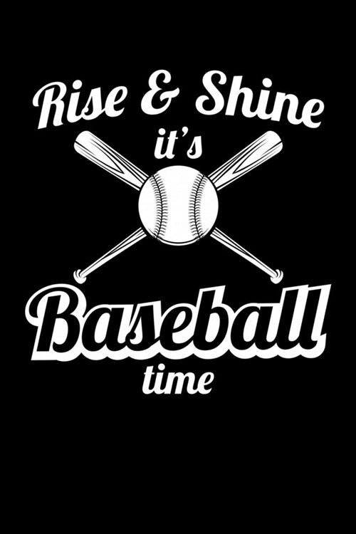 Rise & Shine its Baseball time: Journal / Notebook / Diary Gift - 6x9 - 120 pages - White Lined Paper - Matte Cover (Paperback)
