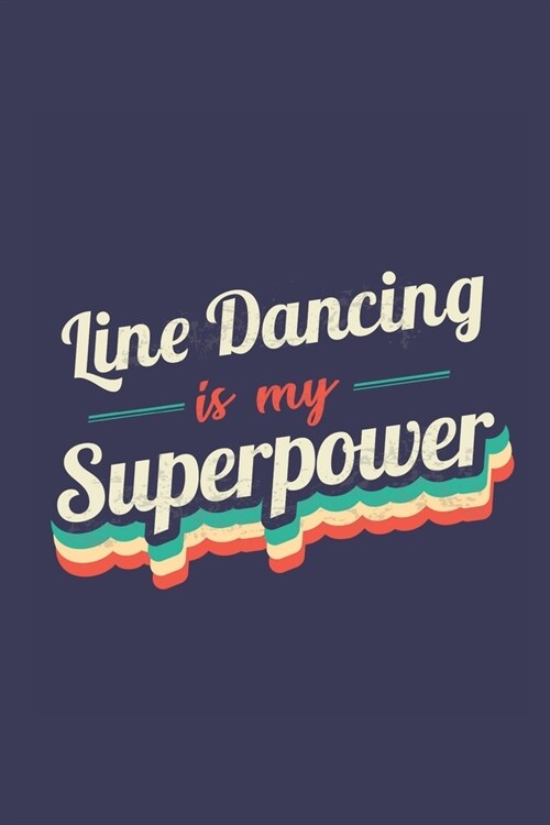 Line Dancing Is My Superpower: A 6x9 Inch Softcover Diary Notebook With 110 Blank Lined Pages. Funny Vintage Line Dancing Journal to write in. Line D (Paperback)