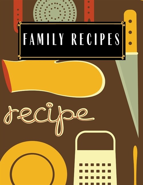 Family Recipes: Blank Recipe Journal to Write in for Women, Food Cookbook Design, Document all Your Special Recipes and Notes for Your (Paperback)