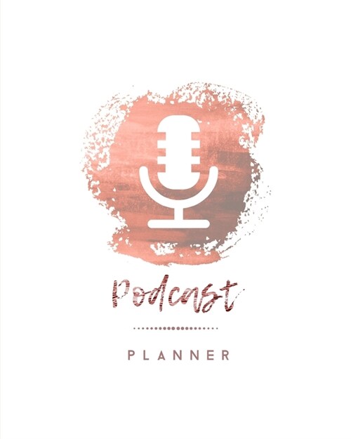 Podcast Planner: Daily Plan Your Podcasts Episodes Journal Notebook (Paperback)