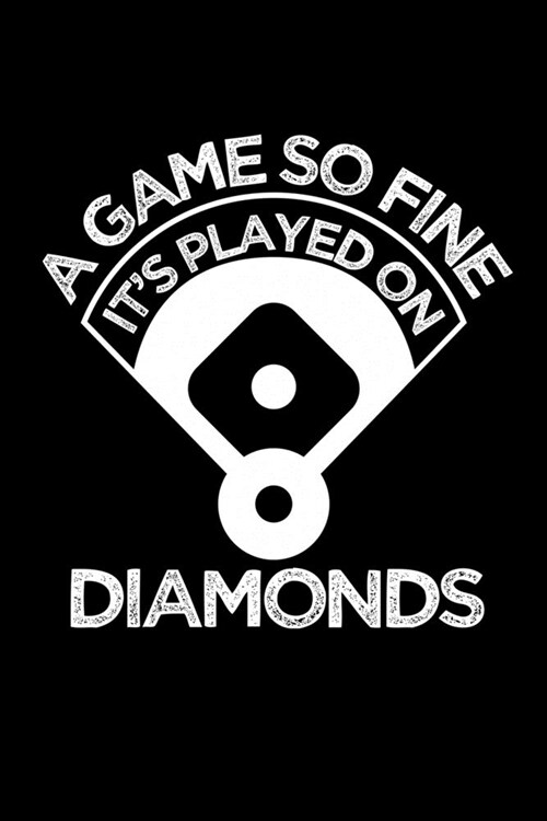 A Game So Fine Its Played on Diamonds: Journal / Notebook / Diary Gift - 6x9 - 120 pages - White Lined Paper - Matte Cover (Paperback)