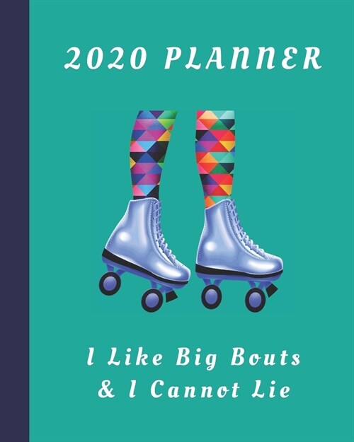 2020 Planner: I Like Big Bouts & I Cannot Lie: Monthly & Weekly Planner With Dot Grid Pages: Great Gift For Roller Derby Players Squ (Paperback)