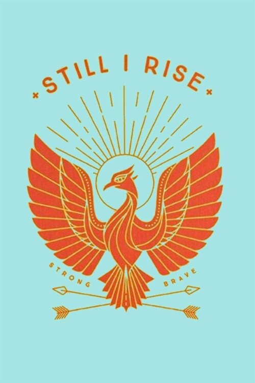 Still I Rise Strong Brave: Dot Grid Journal, 110 Pages, 6X9 inch, Inspiring Phoenix Quote on Light Turquoise matte cover, dotted notebook, bullet (Paperback)