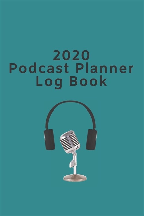 2020 Podcast Planner Log Book: The ideal gift for Podcasters or anyone that wants to explore how to start a podcast. (Paperback)