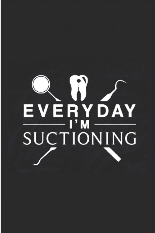 Every day im suctioning: Dental hygienist Notebook journal Diary Cute funny humorous blank lined notebook Gift for dentistry student hospital c (Paperback)