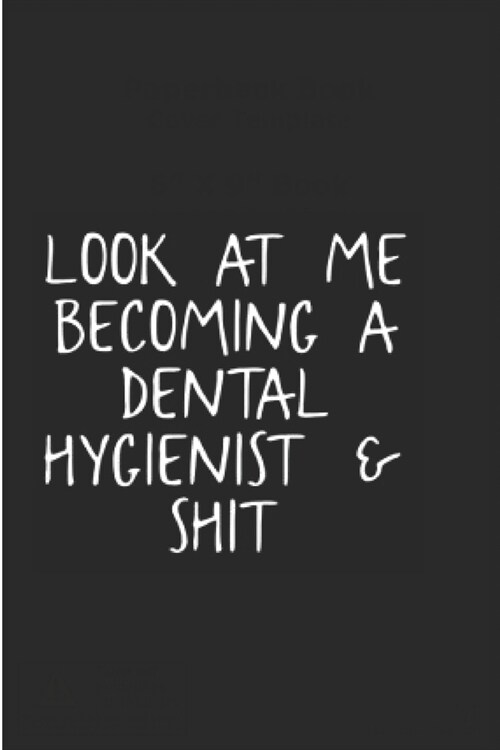 Look at me becoming a dental hygienist & shit: Dental hygienist Notebook journal Diary Cute funny humorous blank lined notebook Gift for dentistry stu (Paperback)