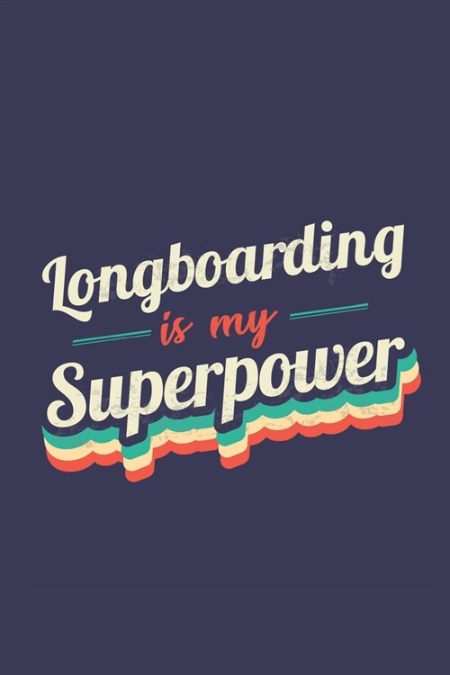 Longboarding Is My Superpower: A 6x9 Inch Softcover Diary Notebook With 110 Blank Lined Pages. Funny Vintage Longboarding Journal to write in. Longbo (Paperback)