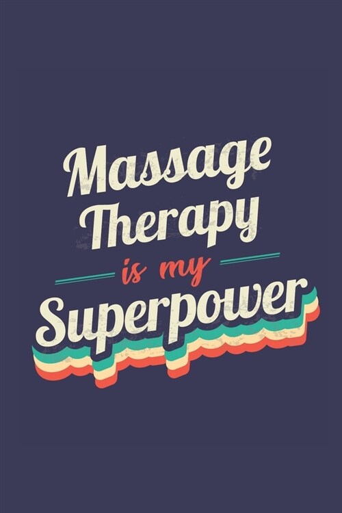 Massage Therapy Is My Superpower: A 6x9 Inch Softcover Diary Notebook With 110 Blank Lined Pages. Funny Vintage Massage Therapy Journal to write in. M (Paperback)