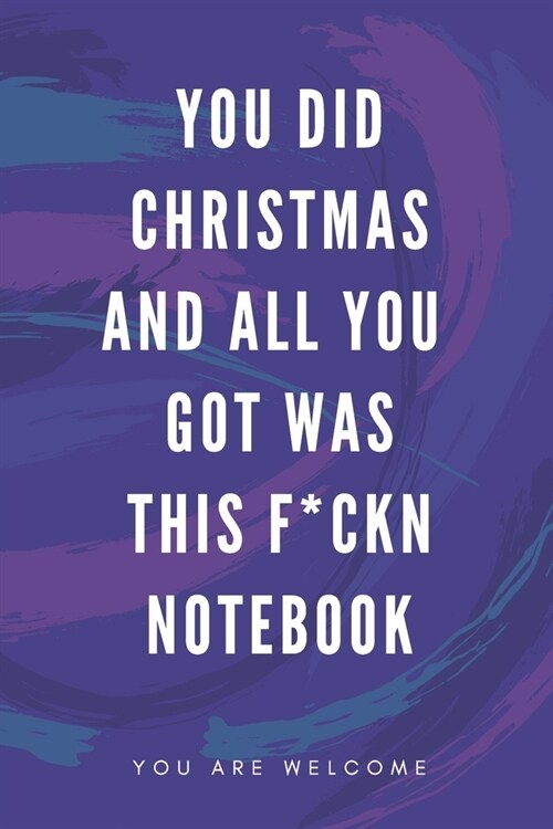 You Did Christmas And All You Got Was This F*ckn Notebook: Funny Gift for Coworkers & Friends - Blank Work Journal to write in with Sarcastic Office H (Paperback)