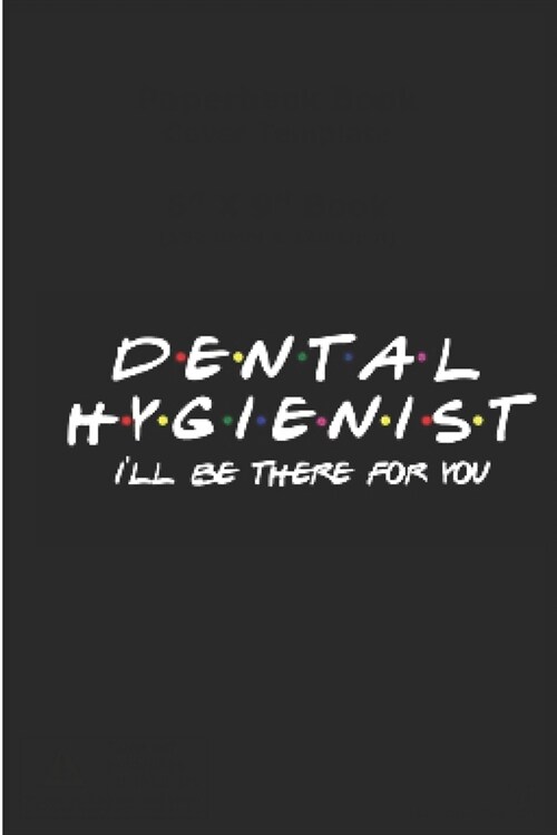 Dental hygienist ill be there for you: Dental hygienist Notebook journal Diary Cute funny humorous blank lined notebook Gift for dentistry student ho (Paperback)