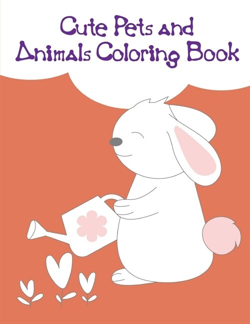 Cute Pets and Animals Coloring Book: Children Coloring and Activity Books for Kids Ages 3-5, 6-8, Boys, Girls, Early Learning (Paperback)