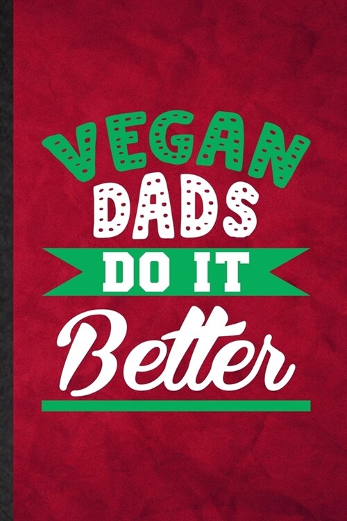 Vegan Dads Do It Better: Funny Blank Lined Avocado Vegan Keep Fit Notebook/ Journal, Graduation Appreciation Gratitude Thank You Souvenir Gag G (Paperback)