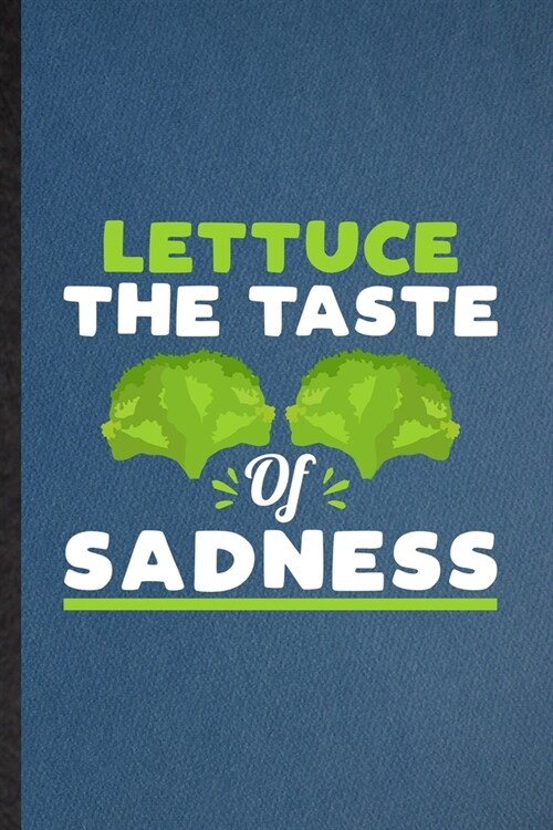 Lettuce the Taste of Sadness: Lined Notebook For Lettuce Vegan Keep Fit. Funny Ruled Journal For Healthy Lifestyle. Unique Student Teacher Blank Com (Paperback)