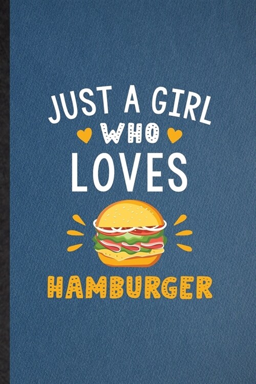 Just a Girl Who Loves Hamburger: Lined Notebook For Burger Cook Baker Chef. Funny Ruled Journal For Keep Fit Workout. Unique Student Teacher Blank Com (Paperback)