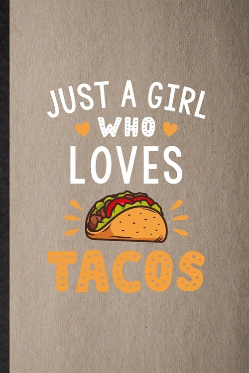 Just a Girl Who Loves Tacos: Lined Notebook For Mexico Taco Keep Fit. Funny Ruled Journal For Healthy Lifestyle. Unique Student Teacher Blank Compo (Paperback)