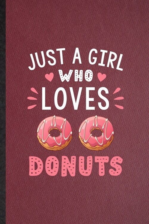 Just a Girl Who Loves Donuts: Lined Notebook For Cook Baker Chef. Funny Ruled Journal For Doughnut Workout. Unique Student Teacher Blank Composition (Paperback)