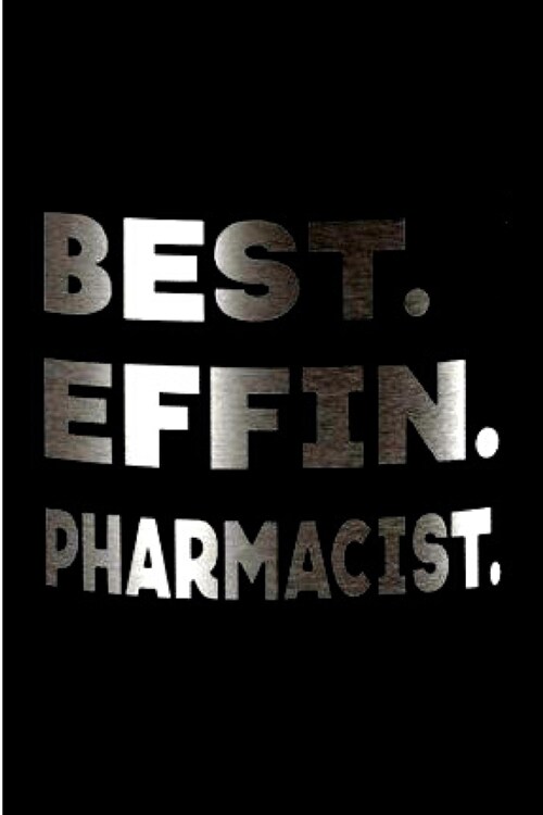 Best. effin. pharmacist.: Pharmacist school Notebook journal Diary Cute funny humorous blank lined notebook Gift for chemist student druggist co (Paperback)