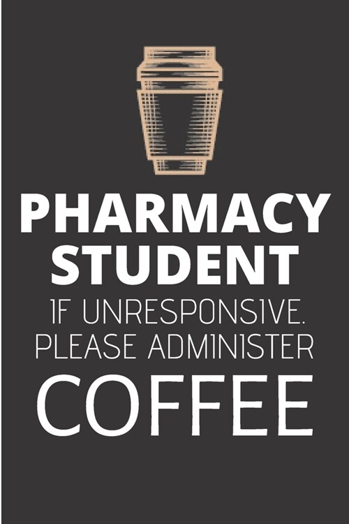 Pharmacy student if unresponsive please administer coffee: Pharmacist school Notebook journal Diary Cute funny humorous blank lined notebook Gift for (Paperback)