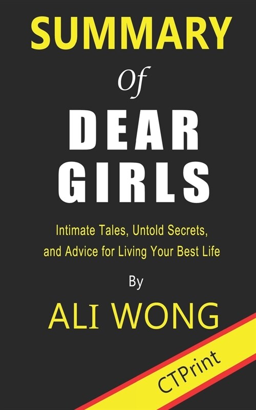 Summary of Dear Girls By Ali Wong - Intimate Tales, Untold Secrets, and Advice for Living Your Best Life (Paperback)