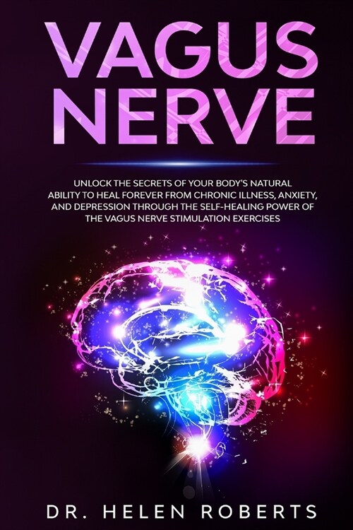 Vagus Nerve: Unlock The Secrets Of Your Bodys Natural Ability to Heal Forever From Chronic Illness, Anxiety, and Depression Throug (Paperback)