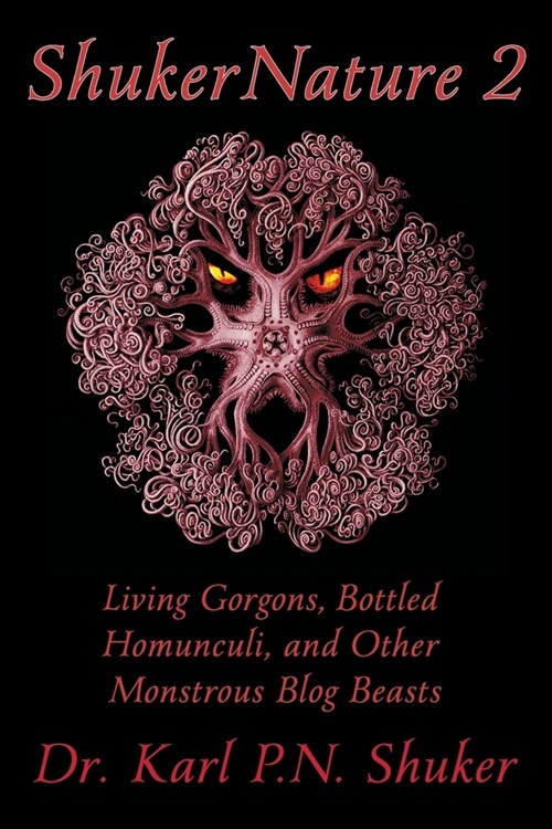 ShukerNature (Book 2): Living Gorgons, Bottled Homunculi, and Other Monstrous Blog Beasts (Paperback)