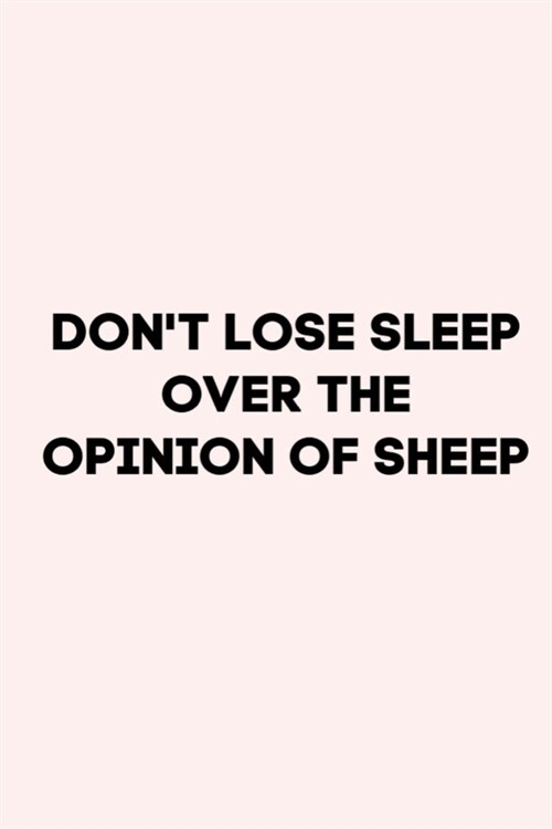 Dont Lose Sleep Over the Opinion of Sheep: 6X9 Journal, Lined Notebook, 110 Pages - Cute and Encouraging on Light Pink (Paperback)