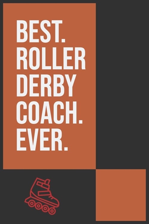 Best Roller Derby Coach Ever: Roller Skating Notebook - Journal - Diary - Composition - 6x9 - 120 Pages - Cream Paper - Notebook for Roller Skater - (Paperback)