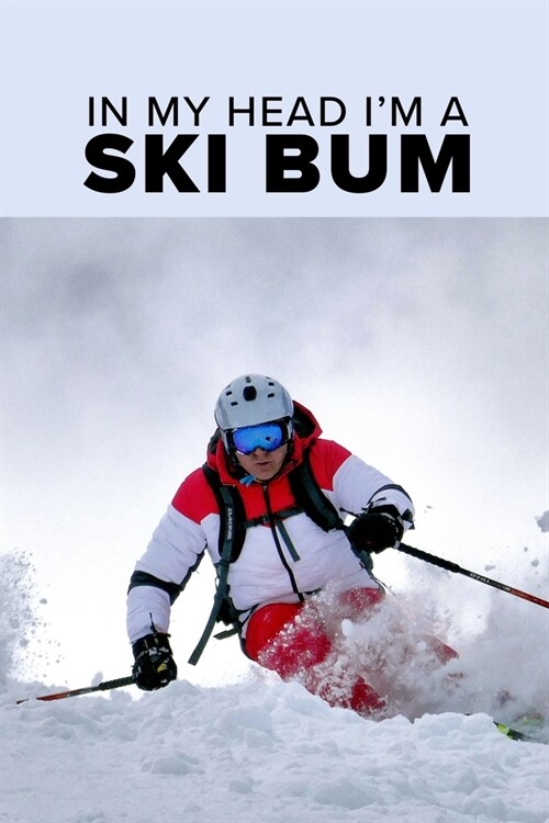 In My Head Im A Ski Bum - Skiing Notebook: Blank Lined Gift Journal For A Skier (Paperback)