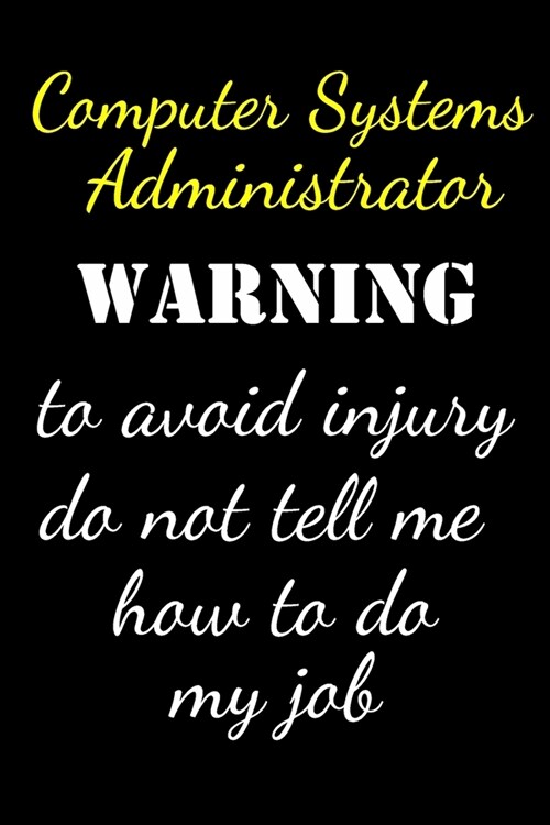 Computer Systems Administrator Warning To Avoid Injury: Administrator Gifts - Blank Lined Notebook Journal - (6 x 9 Inches) - 120 Pages (Paperback)
