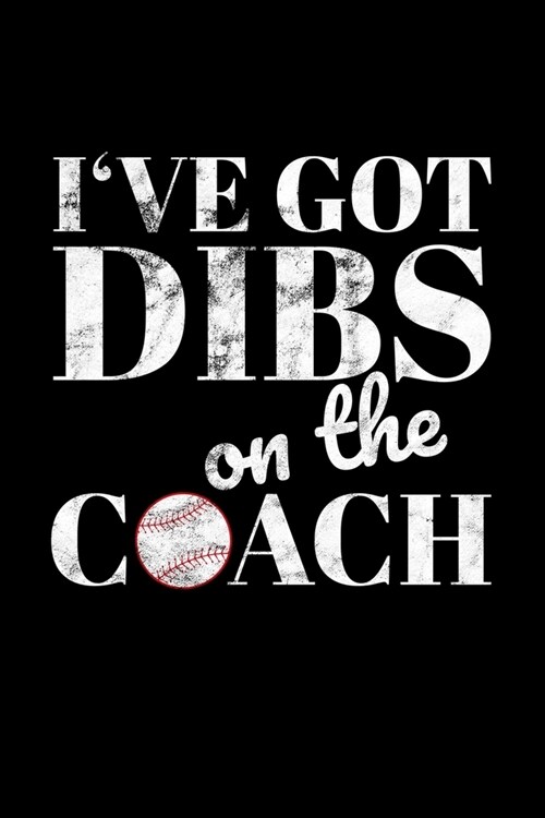 Ive Got Dibs on the Coach: Journal / Notebook / Diary Gift - 6x9 - 120 pages - White Lined Paper - Matte Cover (Paperback)