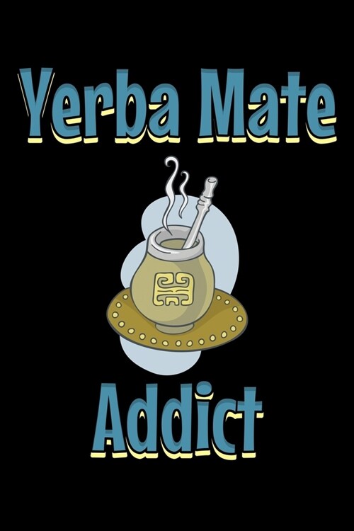 Yerba mate addict: Notebook (Journal, Diary) for those who love Mate - 120 lined pages to write in (Paperback)