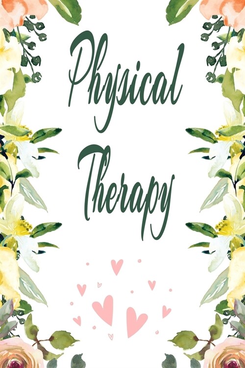 Physical Therapy: Physical Therapist Notebook, Journal Or Diary To Write In - Perfect Thanksgiving Birthday Appreciation Gift Ideas For (Paperback)