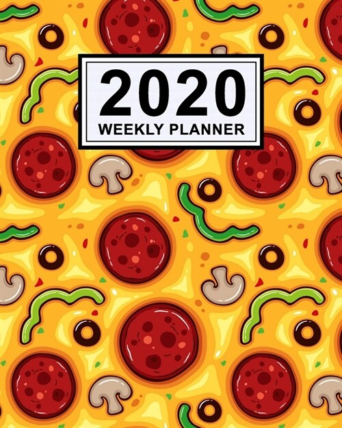 Pizza Weekly Planner 2020: Pizza 2020 Daily, Weekly & Monthly Calendar Planner - January to December - 110 Pages (8x10) (Paperback)