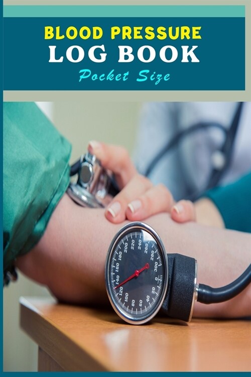Blood Pressure Log Book Pocket Size.: Blood Pressure Chart & Log A Blood Pressure Tracking Book. Blood Pressure And Heart Rate Traker Notes . 120 Page (Paperback)