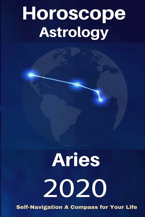Aries Horoscope & Astrology 2020: Whats My Sign Tarot Cards and Astrology Spiritual Guidance for Your Life Journey (Paperback)