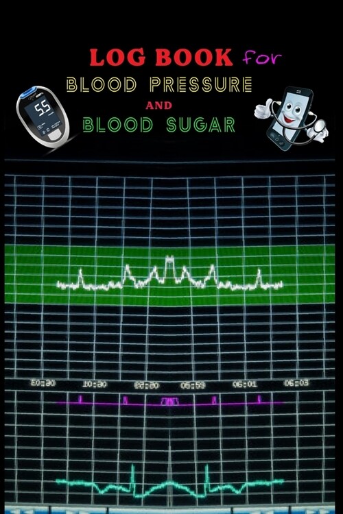 Log Book For Blood Pressure And Blood Sugar.: Blood Sugar And Blood Pressure Log Book. Blood Pressure And Heart Rate Traker Notes . 120 Pages, ( 6in (Paperback)