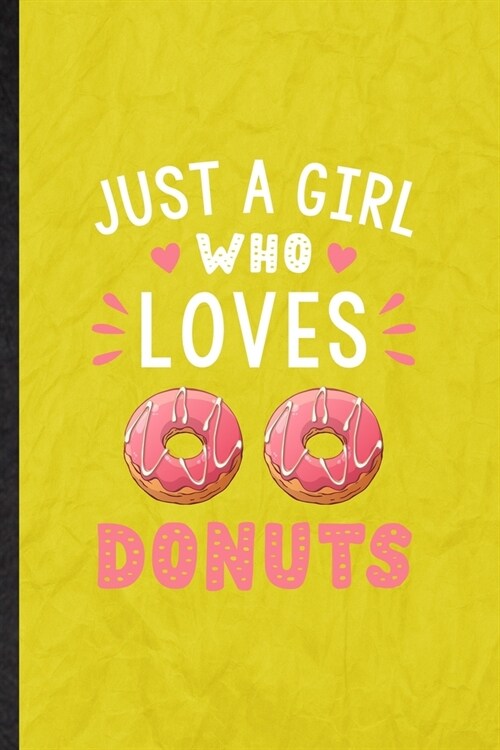 Just a Girl Who Loves Donuts: Funny Blank Lined Cook Baker Chef Notebook/ Journal, Graduation Appreciation Gratitude Thank You Souvenir Gag Gift, St (Paperback)