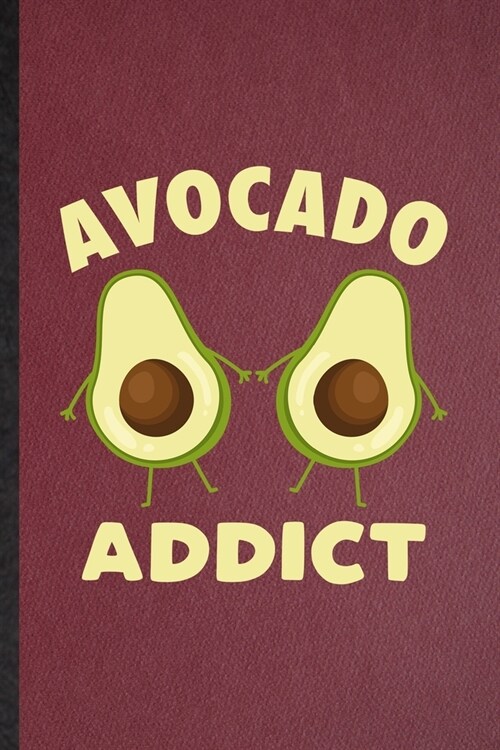 Avocado Addict: Lined Notebook For Avocado Vegan Keep Fit. Funny Ruled Journal For Healthy Lifestyle. Unique Student Teacher Blank Com (Paperback)