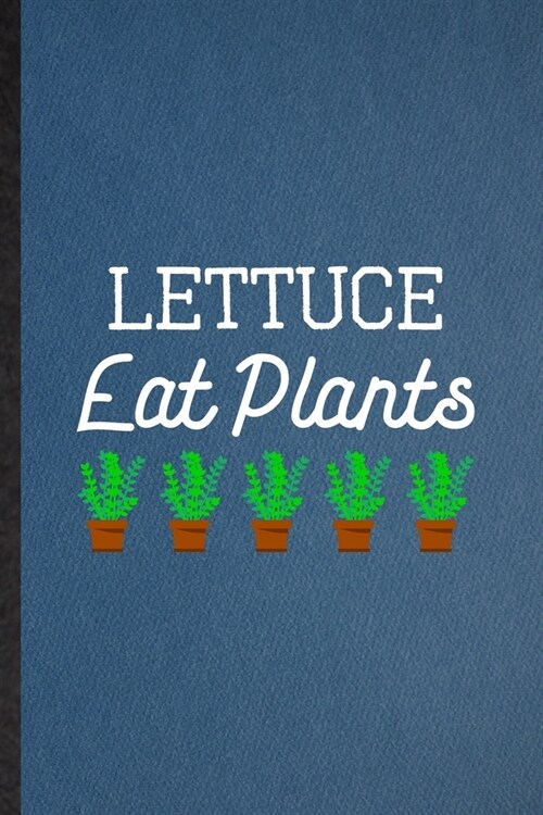 Lettuce Eat Plants: Lined Notebook For Lettuce Vegan Keep Fit. Funny Ruled Journal For Healthy Lifestyle. Unique Student Teacher Blank Com (Paperback)