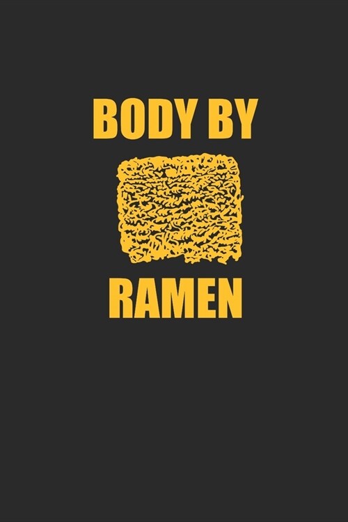 Body By Ramen: Dotted Bullet Notebook (6 x 9 - 120 pages) Ramen Noodles Themed Notebook for Daily Journal, Diary, and Gift (Paperback)