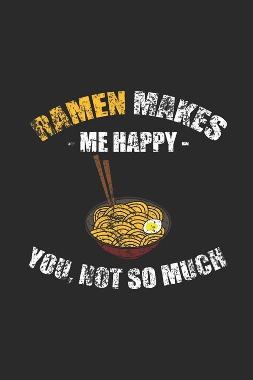 Ramen Makes Me Happy: Dotted Bullet Notebook (6 x 9 - 120 pages) Ramen Noodles Themed Notebook for Daily Journal, Diary, and Gift (Paperback)