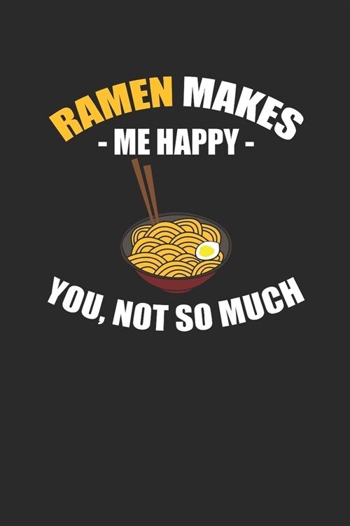 Ramen Makes Me Happy: Dotted Bullet Notebook (6 x 9 - 120 pages) Ramen Noodles Themed Notebook for Daily Journal, Diary, and Gift (Paperback)